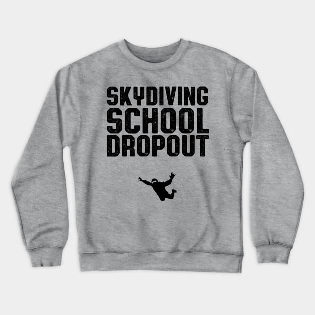 Skydiving School Dropout Skydiver Crewneck Sweatshirt by atomguy